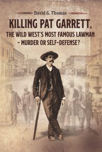 Killing Pat Garrett, the Wild West’s Most Famous Lawman – Murder or Self-Defense?